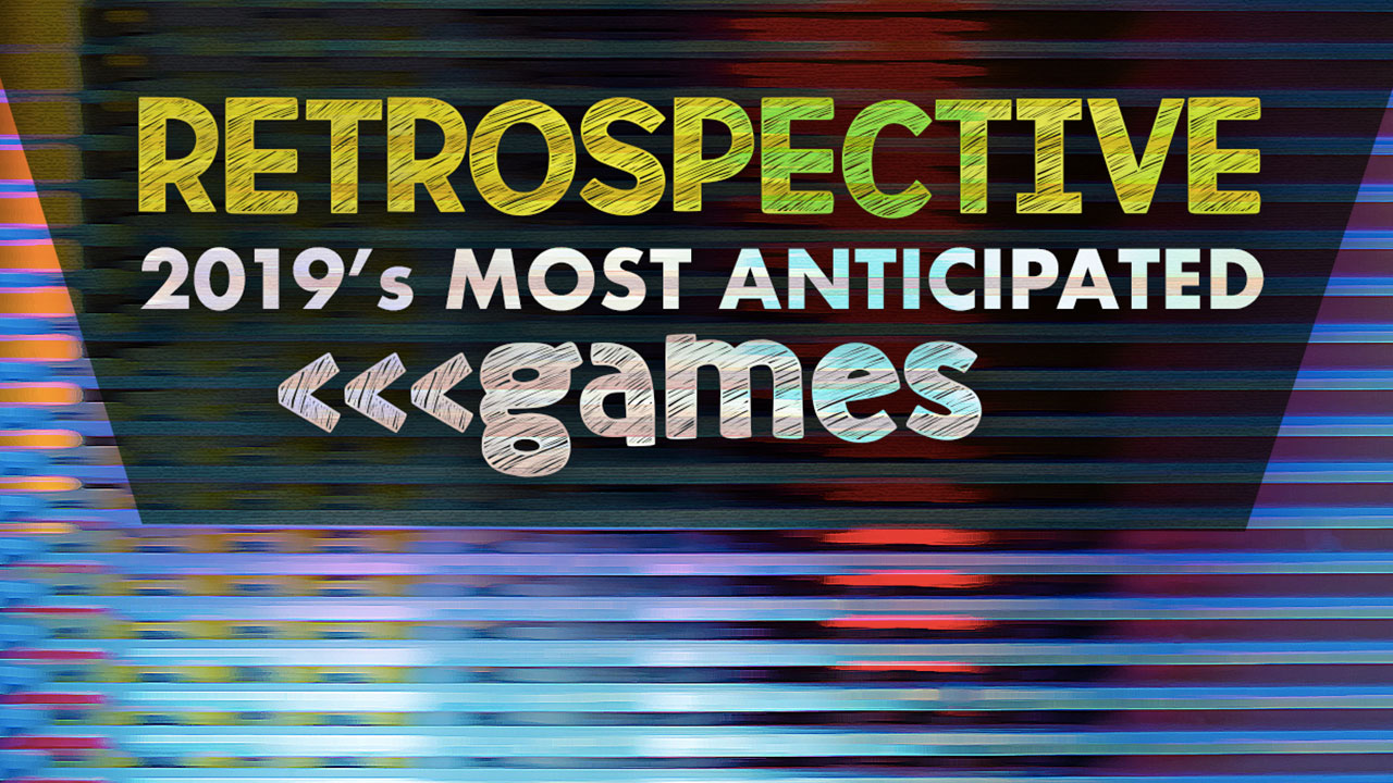 Retrospective: 2019’s Most Anticipated Games thumbnail