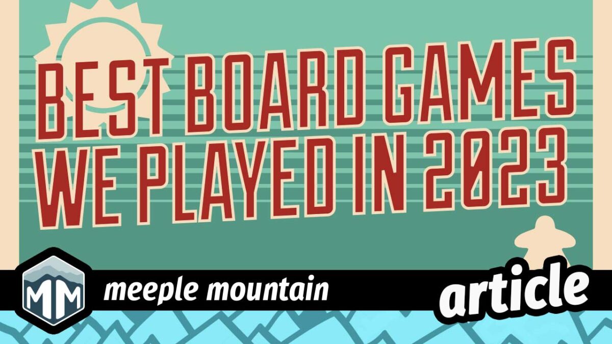 The Best Games We Played in 2023 — Meeple Mountain