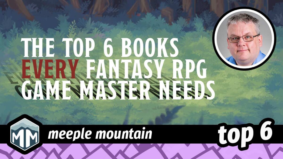 Top 6 Books Every Fantasy RPG Game Master Needs — Meeple Mountain