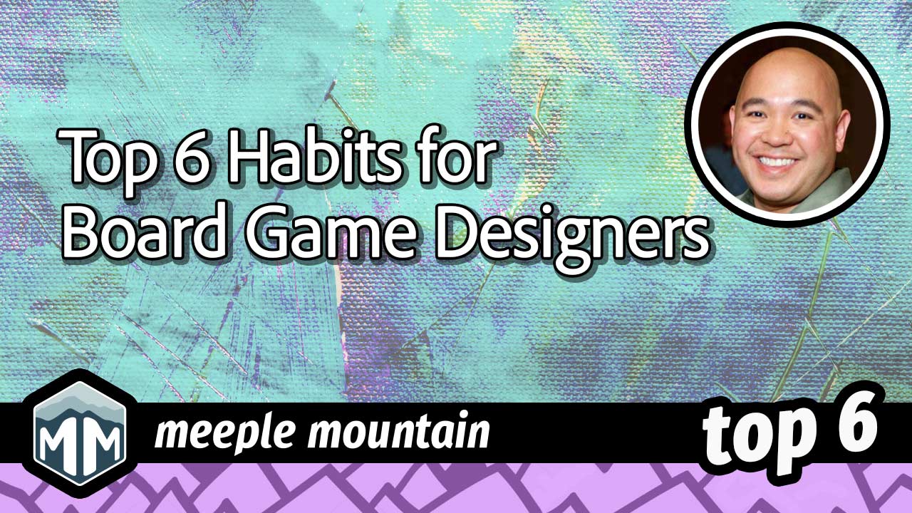 Top Six Awesome Habits for Board Game Designers